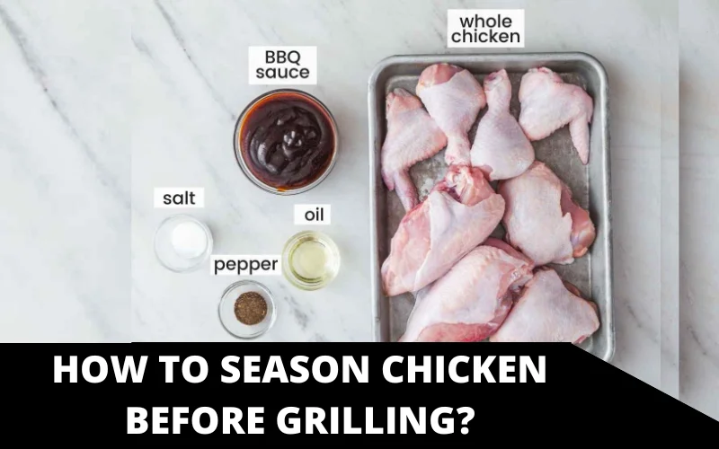 How to Season Chicken Before Grilling