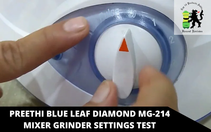Preethi Blue Leaf Diamond MG-214 mixer grinder settings test