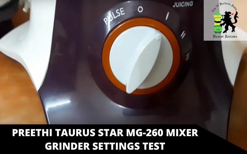 Preethi Taurus Star MG-260 Mixer Grinder settings test