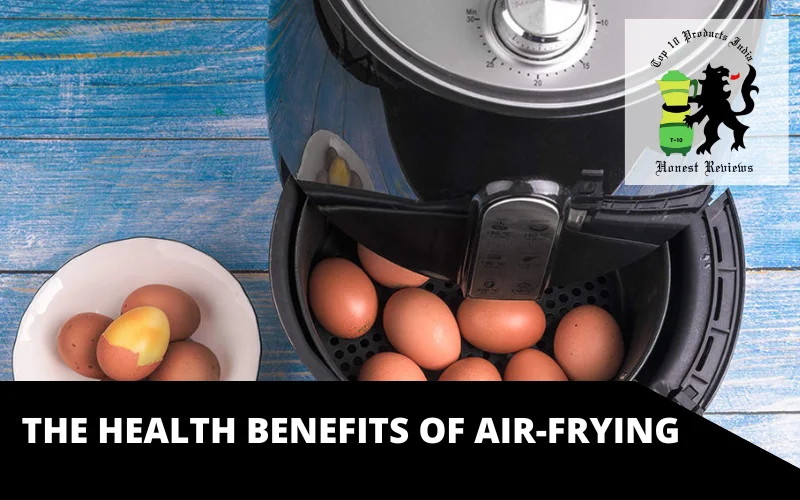 The health benefits of air-frying