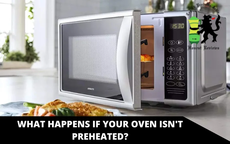 What happens if your oven isn't preheated