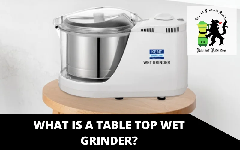 What is a Table Top Wet Grinder_