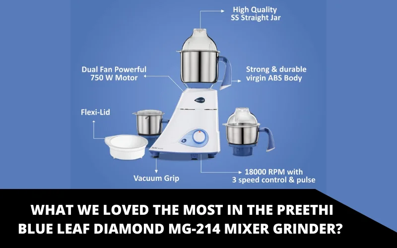 What we loved the most in the Preethi Blue Leaf Diamond MG-214 mixer grinder