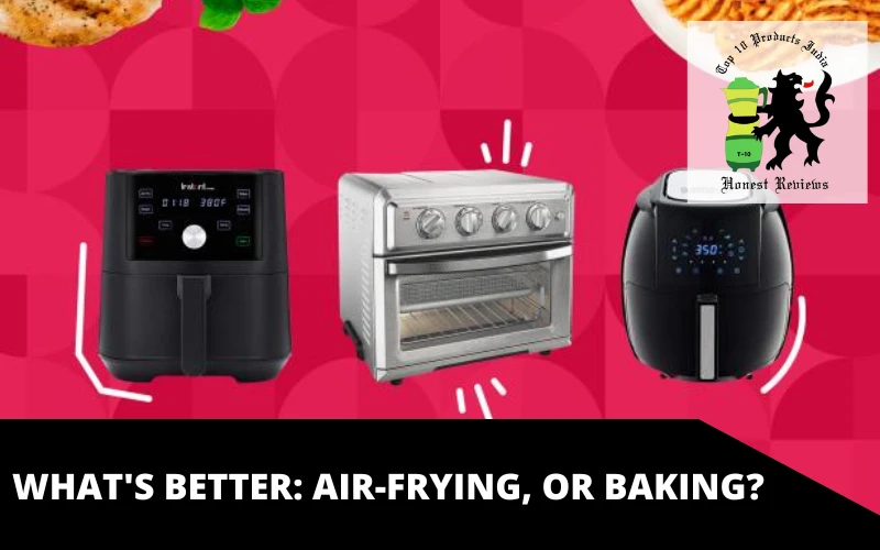 What's better: air-frying, or baking?