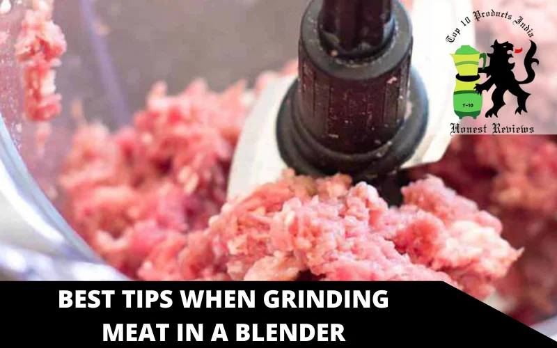 Best Tips When Grinding Meat in a Blender