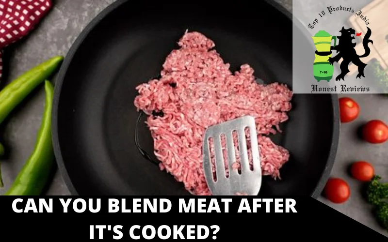 Can You Blend Meat After It's Cooked