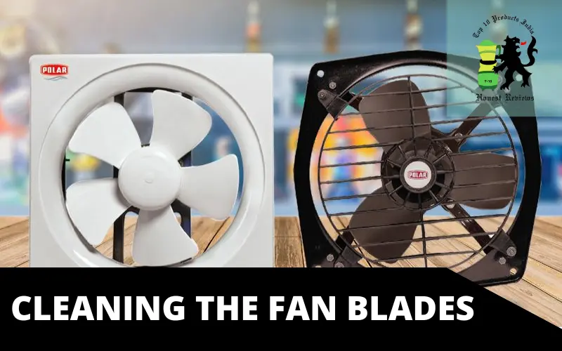 Cleaning the fan blades