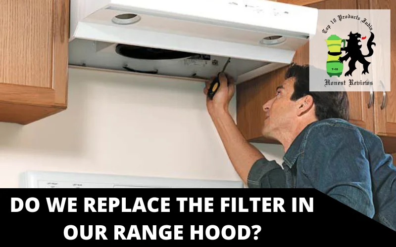 Do we replace the filter in our range hood