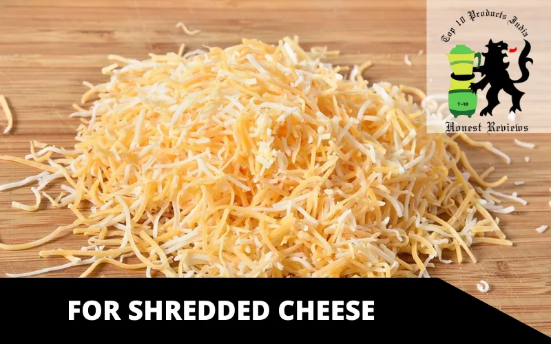 For Shredded Cheese