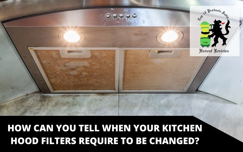 How can you tell when your kitchen hood filters require to be changed