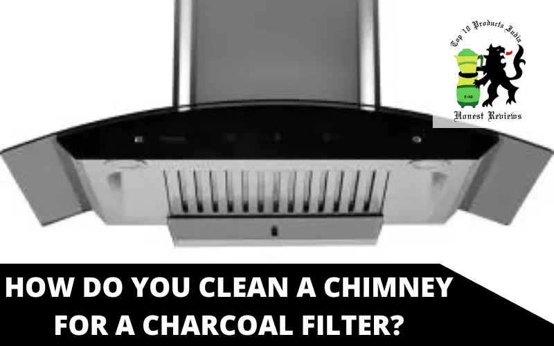 How do you clean a chimney for a charcoal filter