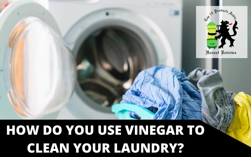 How do you use vinegar to clean your laundry