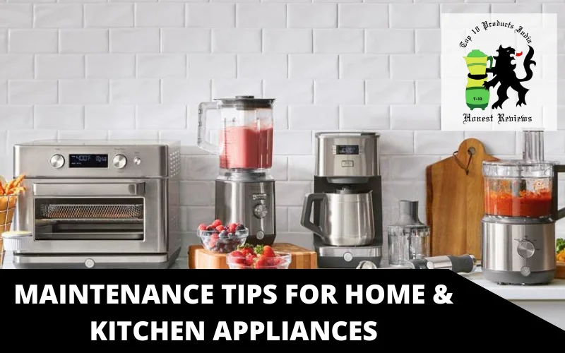 Maintenance Tips for Home & Kitchen Appliances