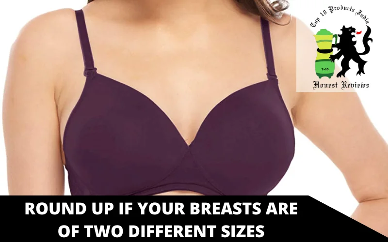 Round up if your breasts are of two different sizes