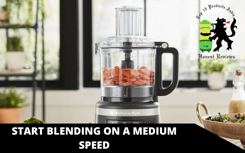 Start Blending on A Medium Speed