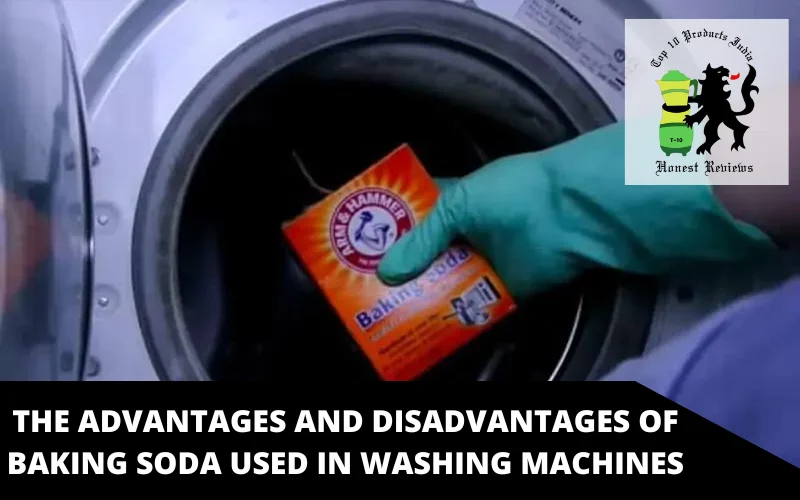 The advantages and disadvantages of baking soda used in washing machines