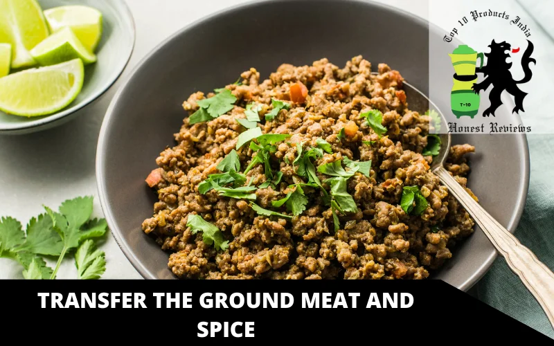 Transfer the Ground Meat and Spice