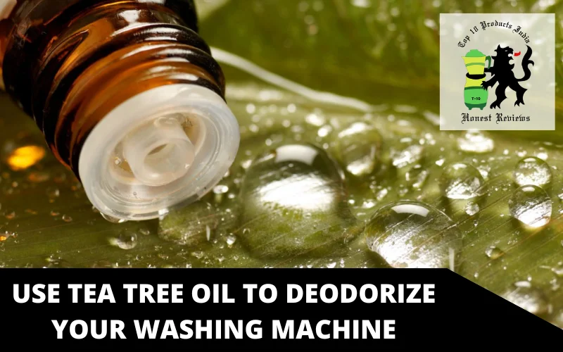 Use Tea Tree Oil to deodorize your washing machine