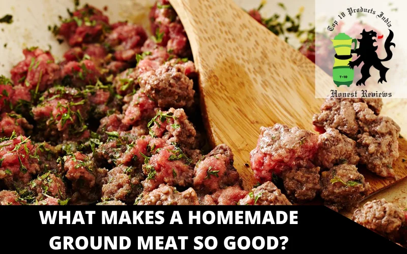 What Makes a Homemade Ground Meat So Good