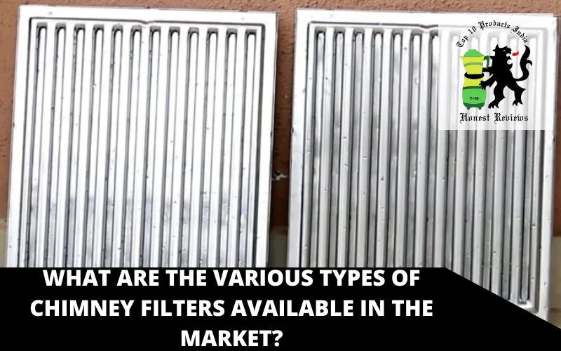What are the various types Of Chimney Filters Available in The Market