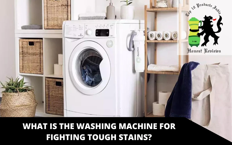 What is the washing machine for fighting tough stains