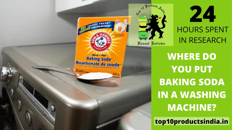 You are currently viewing Where Do You Put Baking Soda in a Washing Machine?