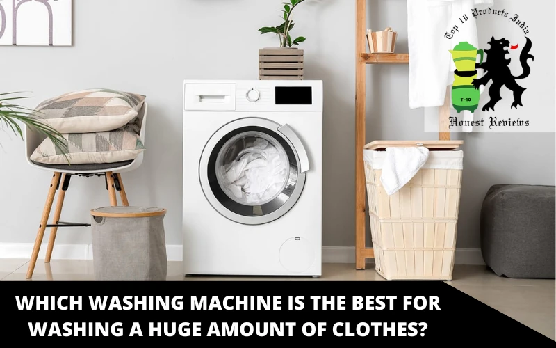 Which washing machine is the best for washing a huge amount of clothes