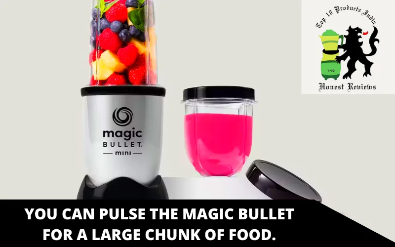 You can pulse the Magic Bullet for a large chunk of food.