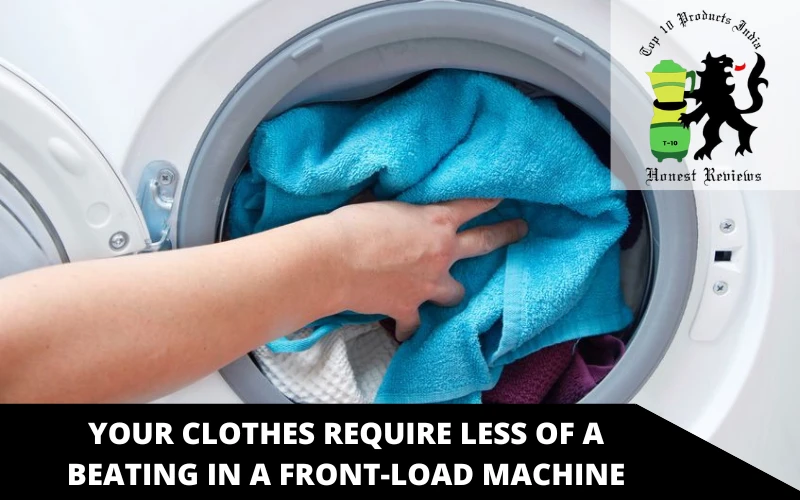 Your clothes require less of a beating in a front-load machine