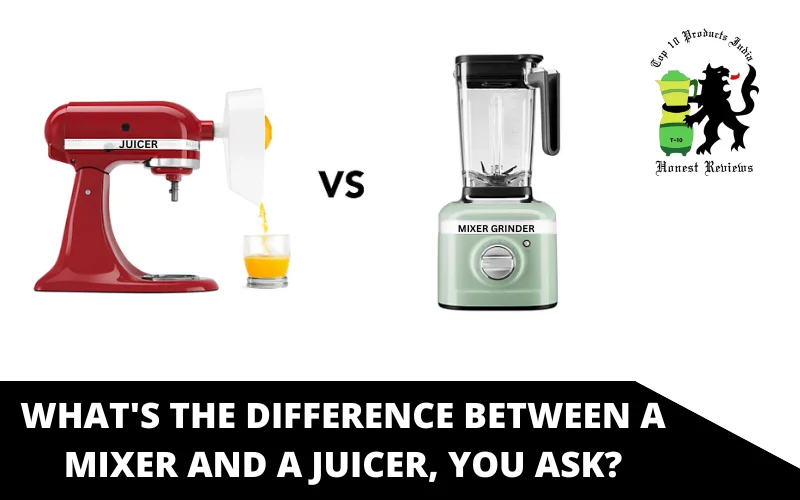 What's the difference between a mixer and a juicer, you ask?