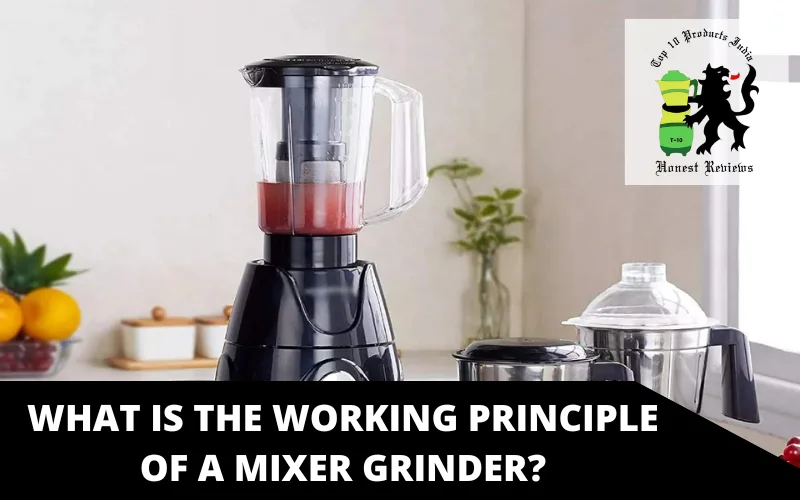 What is the working principle of a mixer grinder?