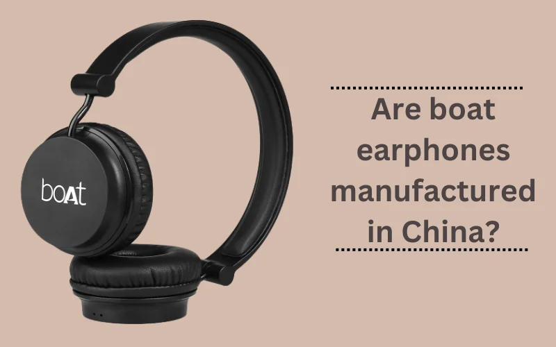 Are boat earphones manufactured in China?