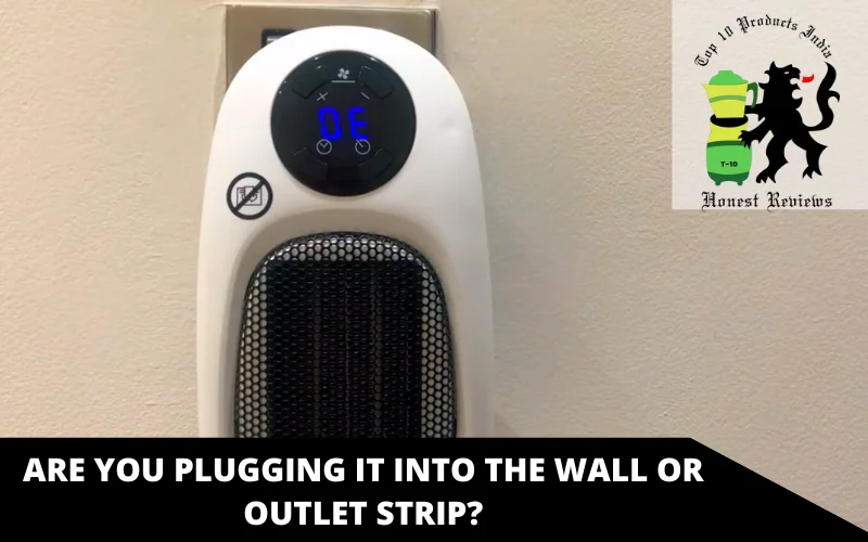 Are you plugging it into the wall or outlet strip