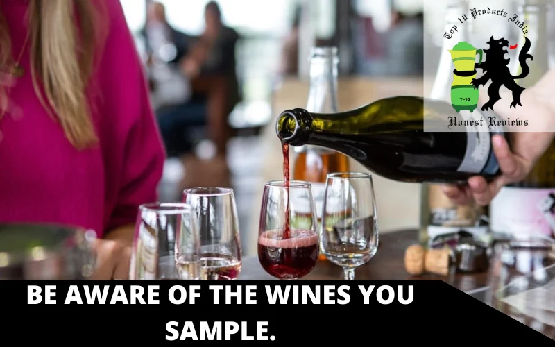 Be aware of the wines you sample