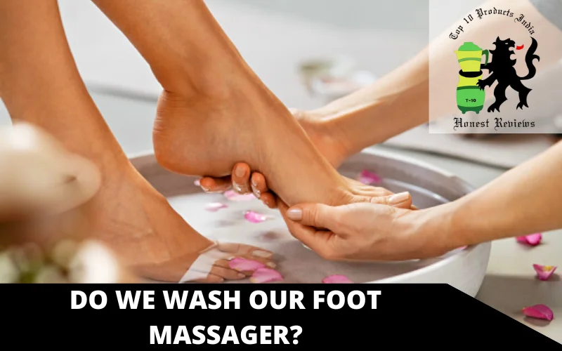 Do we wash our foot massager