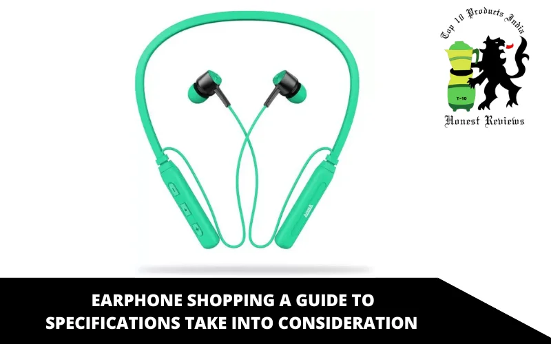 Earphone Shopping A Guide to Specifications Take into Consideration