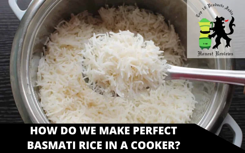 How do we make Perfect Basmati Rice in a cooker
