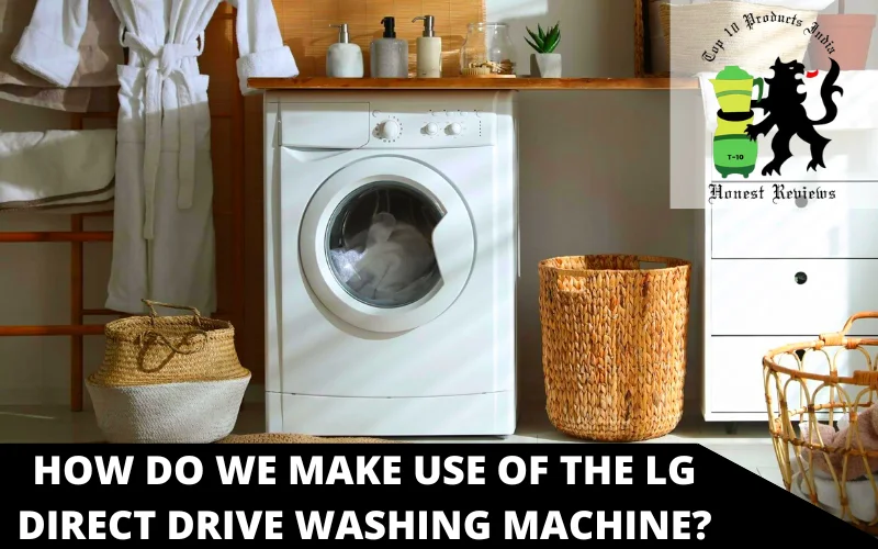 How do we make use of the LG Direct Drive Washing Machine