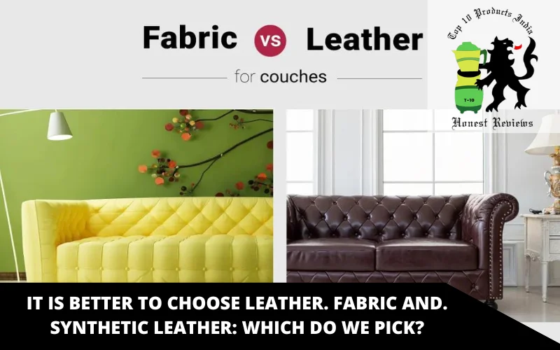 It is better to choose leather. Fabric and. Synthetic Leather_ Which Do We Pick
