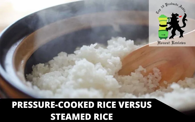 Pressure-cooked rice versus steamed rice