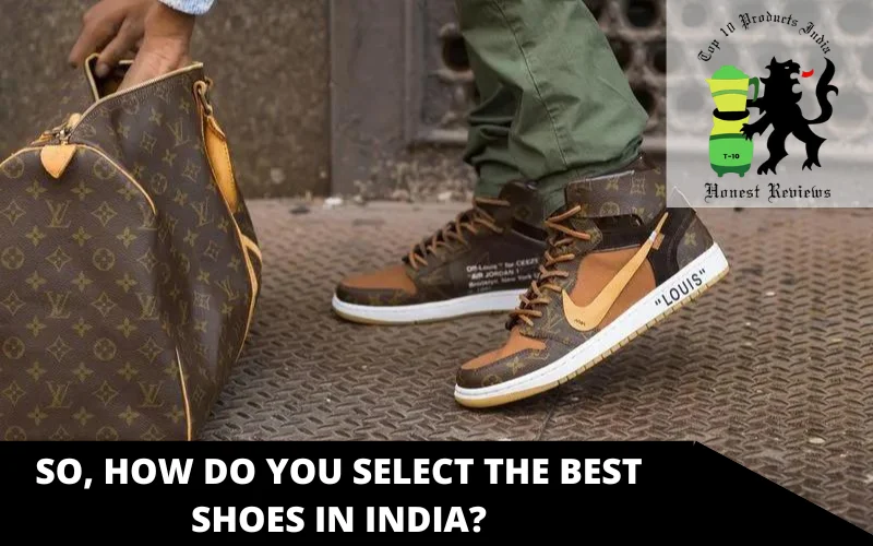 So, how do you select the best shoes in India