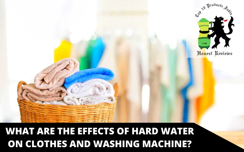 What Are the Effects of Hard Water on Clothes and Washing Machine