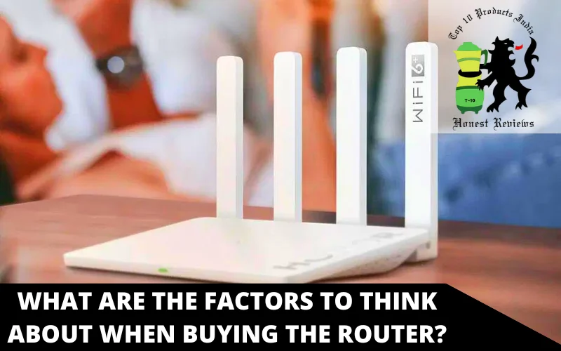 What are the factors to think about when buying the router