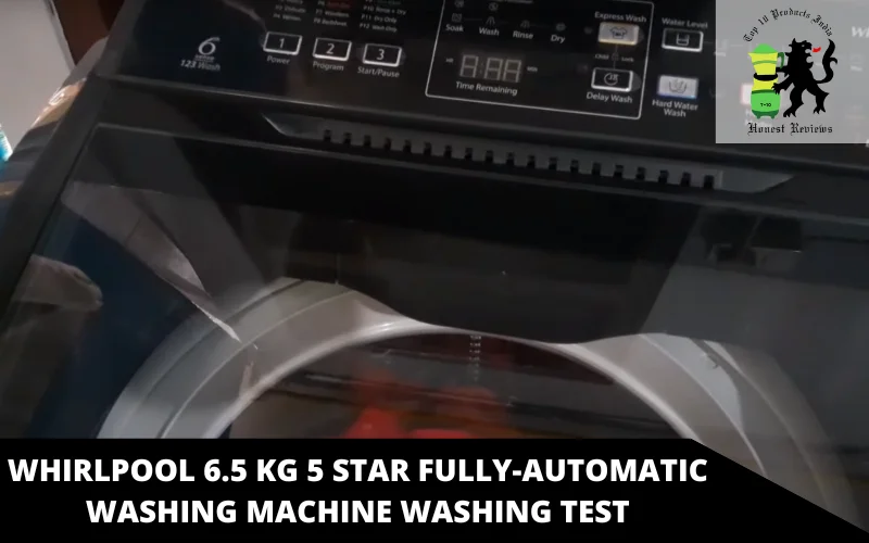 Whirlpool 6.5 kg 5 Star Fully-Automatic Washing Machine washing test