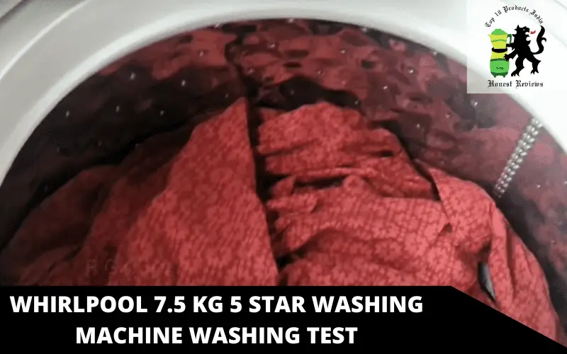 Whirlpool 7.5 Kg 5 Star washing machine washing test