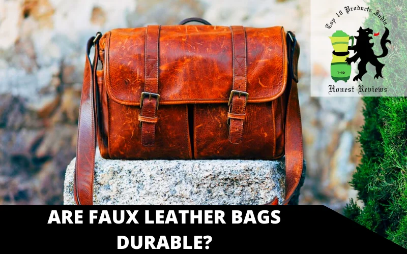 Are faux leather bags durable