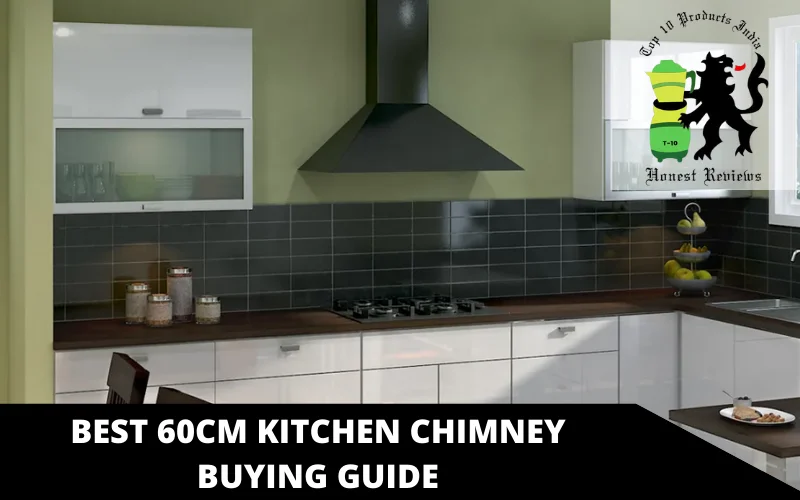 BEST 60CM KITCHEN CHIMNEY BUYING GUIDE