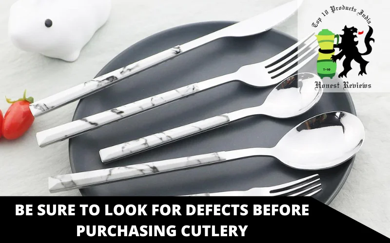 Be sure to look for defects before purchasing cutlery