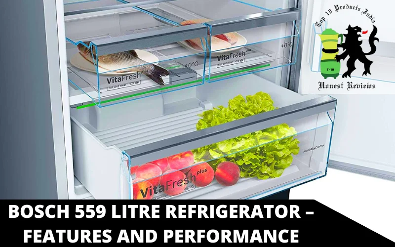 Bosch 559 Litre Refrigerator – Features and Performance