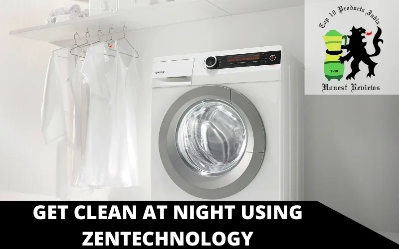 Get clean at night using ZenTechnology